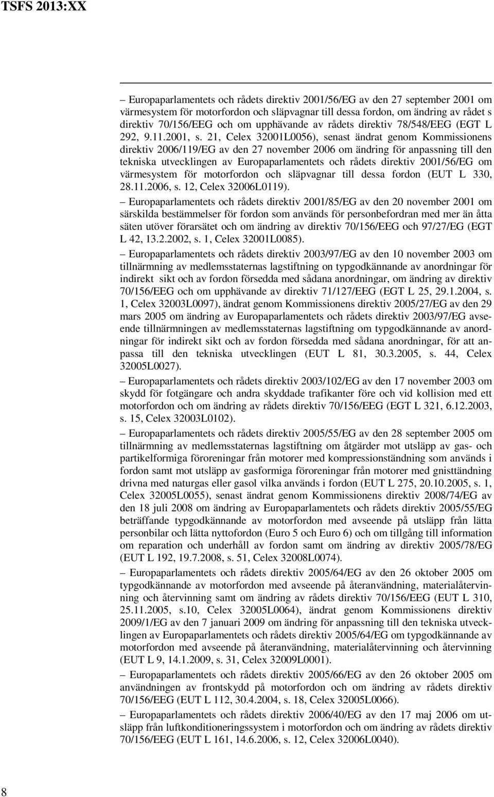 21, Celex 32001L0056), senast ändrat genom Kommissionens direktiv 2006/119/EG av den 27 november 2006 om ändring för anpassning till den tekniska utvecklingen av Europaparlamentets och rådets