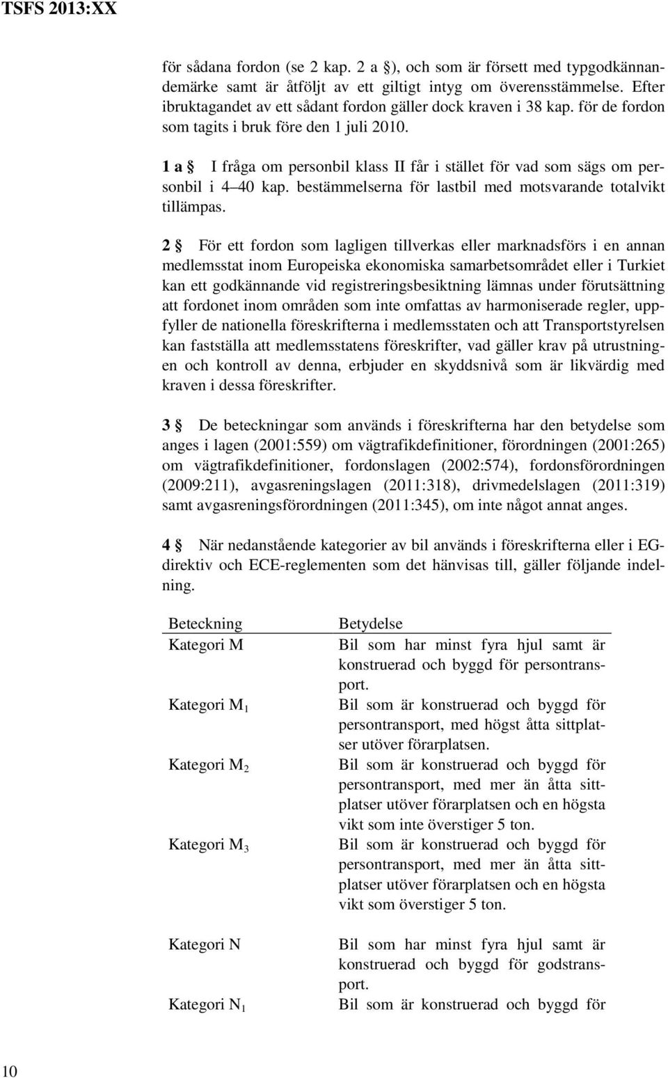 1 a I fråga om personbil klass II får i stället för vad som sägs om personbil i 4 40 kap. bestämmelserna för lastbil med motsvarande totalvikt tillämpas.