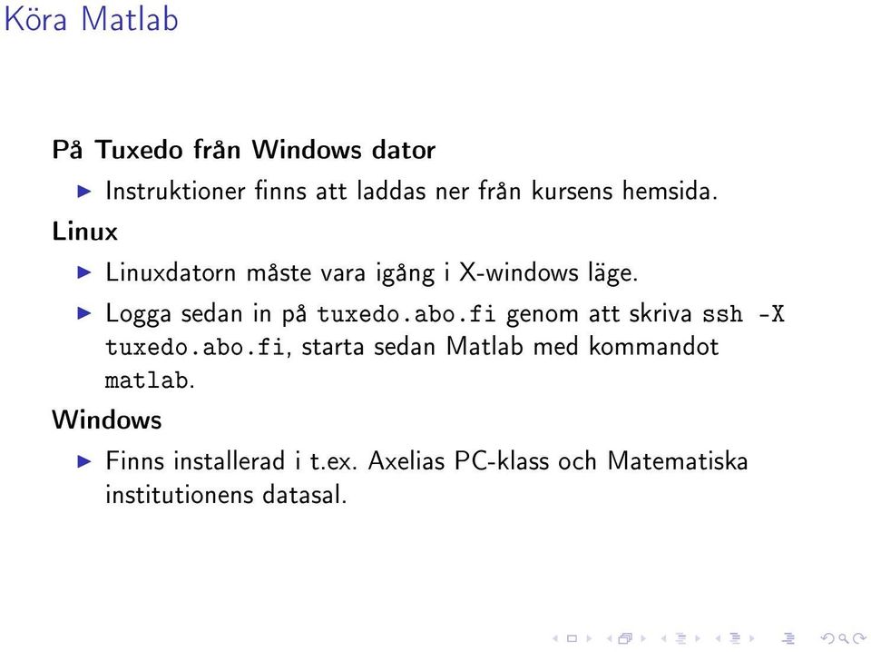 abo.fi genom att skriva ssh -X tuxedo.abo.fi, starta sedan Matlab med kommandot matlab.