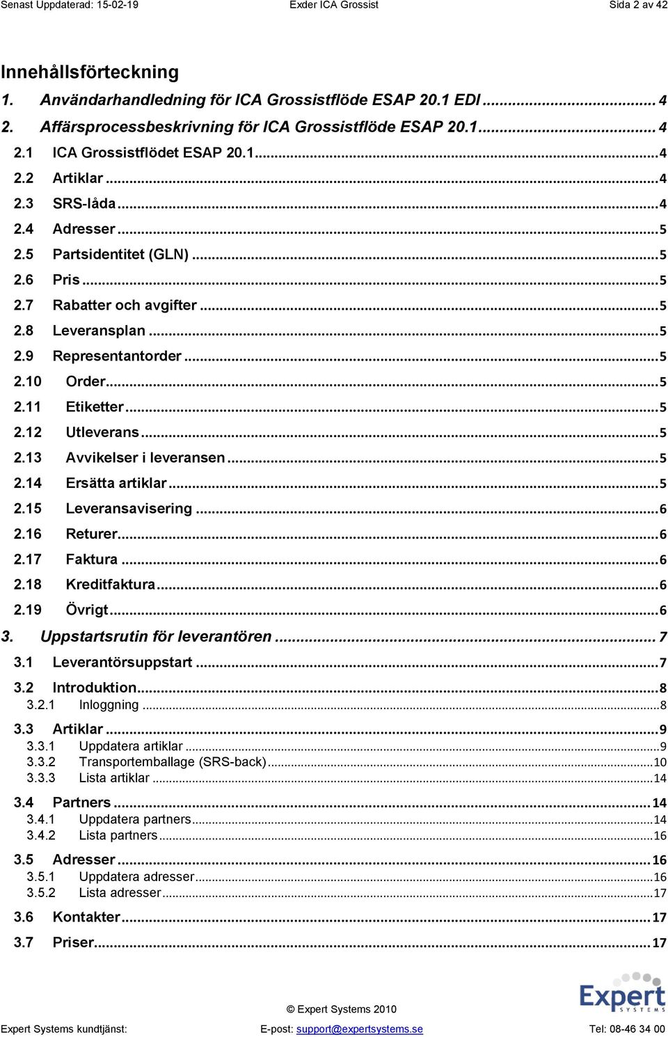 .. 5 2.8 Leveransplan... 5 2.9 Representantorder... 5 2.10 Order... 5 2.11 Etiketter... 5 2.12 Utleverans... 5 2.13 Avvikelser i leveransen... 5 2.14 Ersätta artiklar... 5 2.15 Leveransavisering... 6 2.