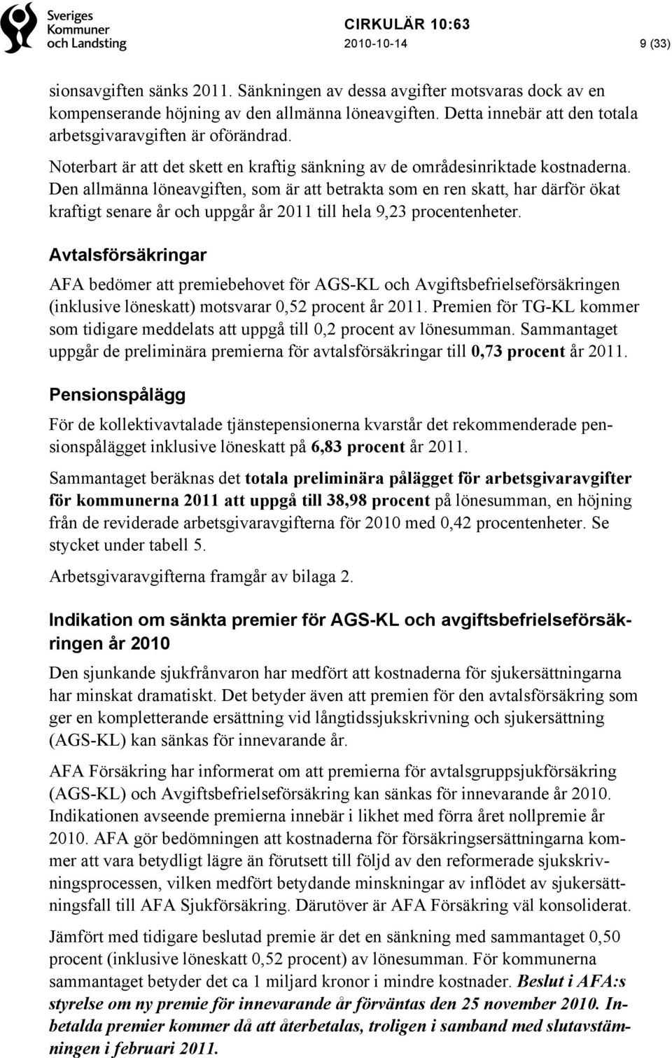 Den allmänna löneavgiften, som är att betrakta som en ren skatt, har därför ökat kraftigt senare år och uppgår år 2011 till hela 9,23 procentenheter.