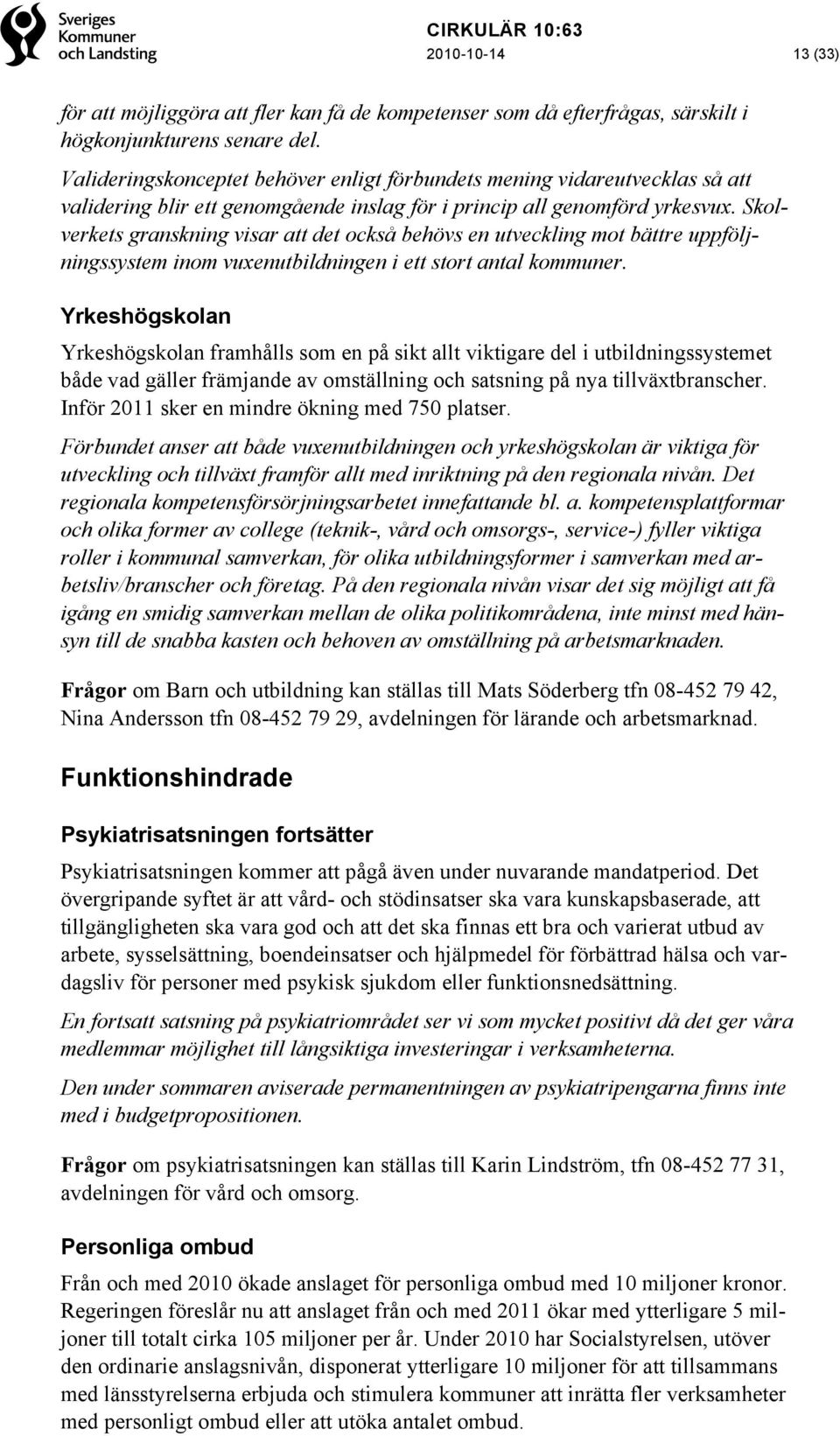 Skolverkets granskning visar att det också behövs en utveckling mot bättre uppföljningssystem inom vuxenutbildningen i ett stort antal kommuner.
