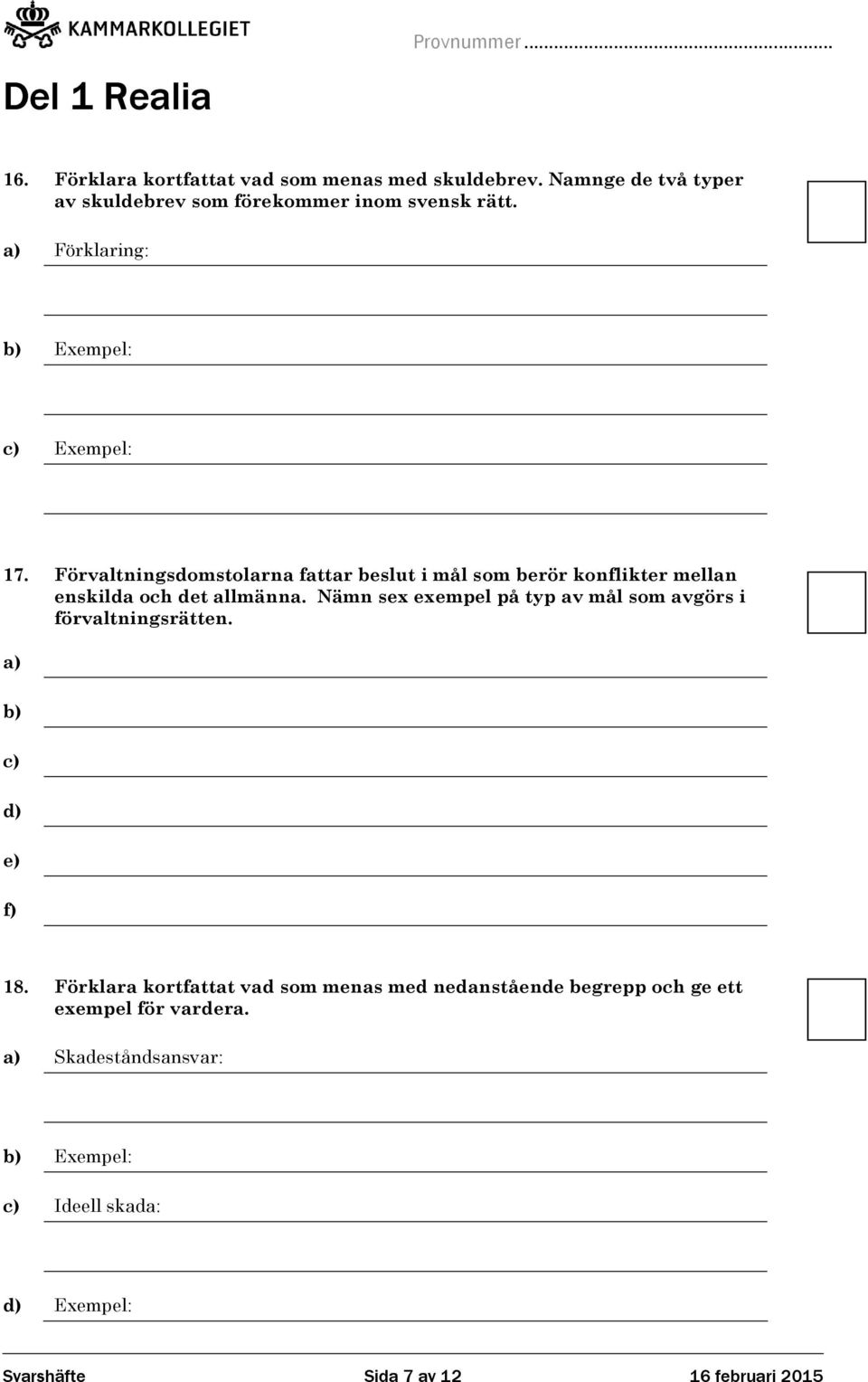 Förvaltningsdomstolarna fattar beslut i mål som berör konflikter mellan enskilda och det allmänna.