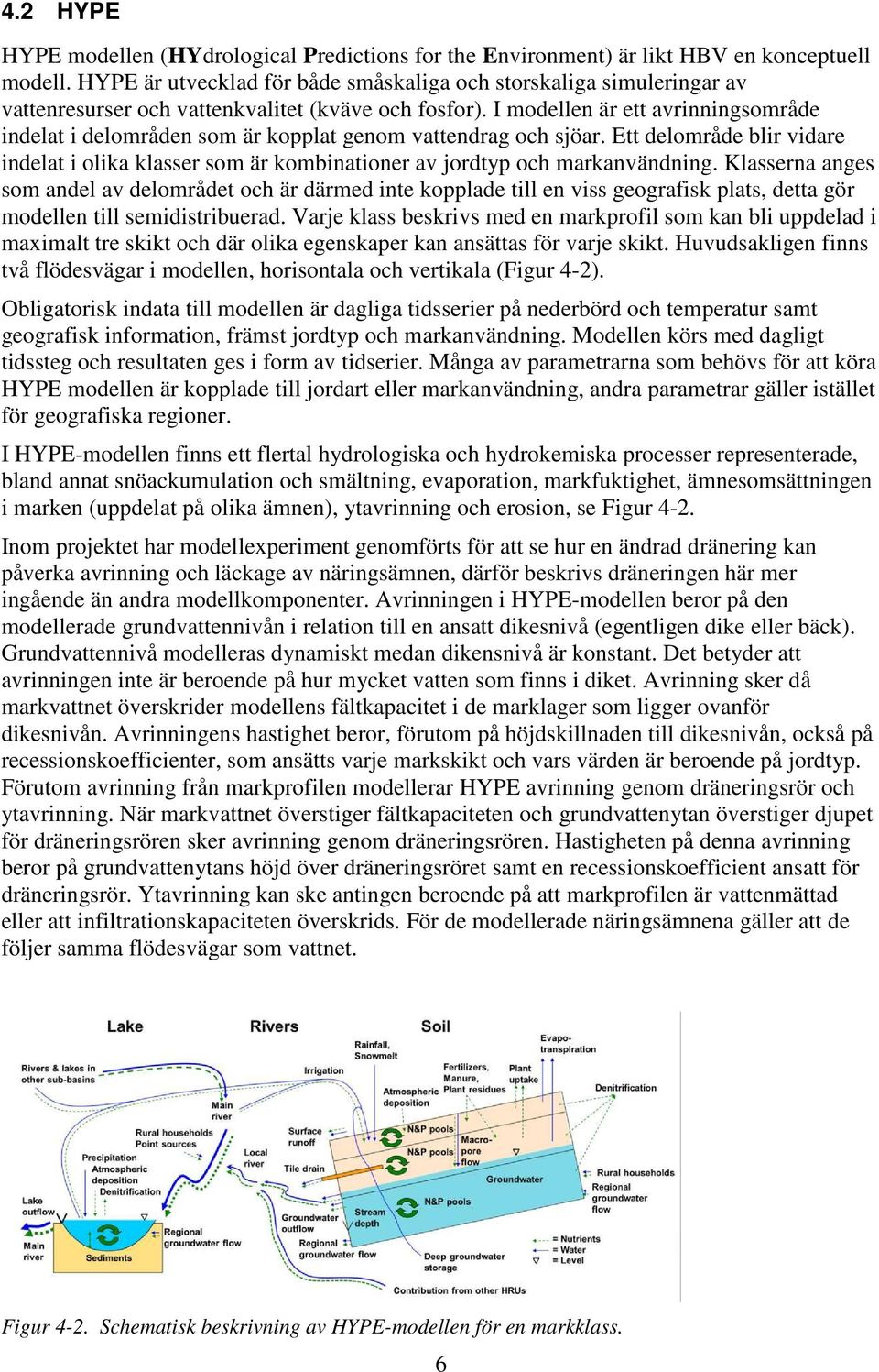 I modellen är ett avrinningsområde indelat i delområden som är kopplat genom vattendrag och sjöar. Ett delområde blir vidare indelat i olika klasser som är kombinationer av jordtyp och markanvändning.