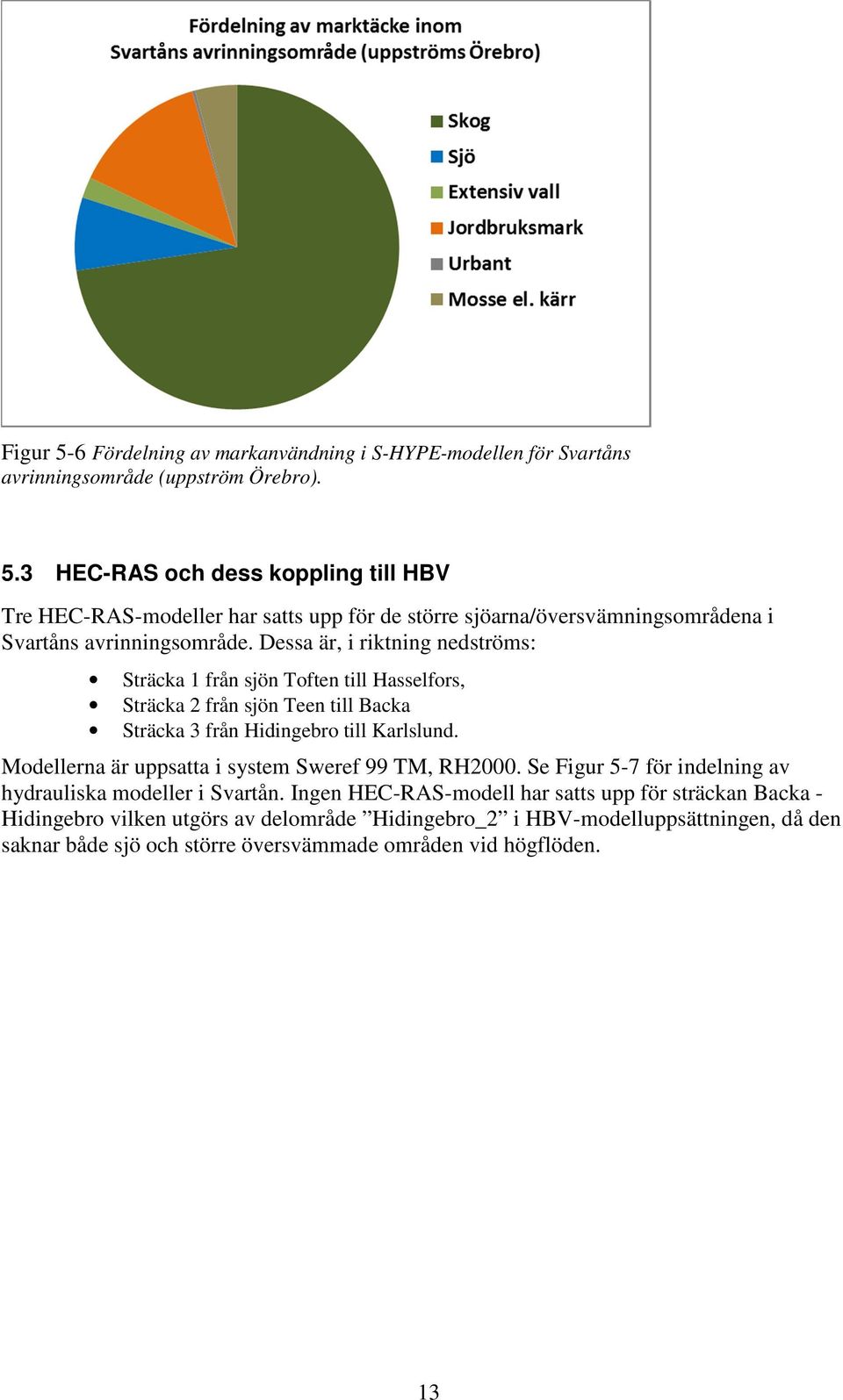 Modellerna är uppsatta i system Sweref 99 TM, RH2000. Se Figur 5-7 för indelning av hydrauliska modeller i Svartån.
