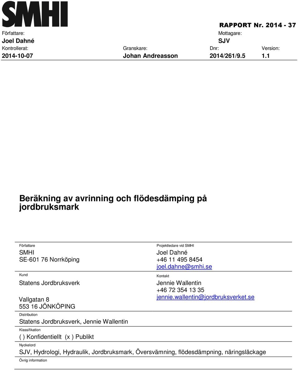 Distribution Statens Jordbruksverk, Jennie Wallentin Klassifikation ( ) Konfidentiellt (x ) Publikt Projektledare vid SMHI Joel Dahné +46 11 495 8454 joel.