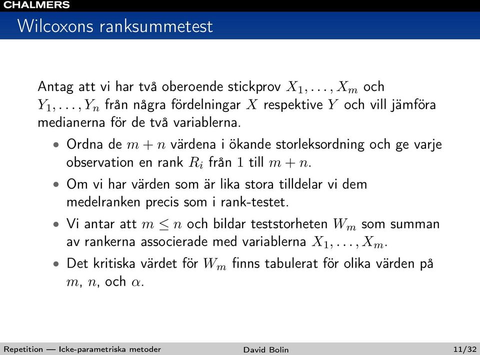 Ordna de m + n värdena i ökande storleksordning och ge varje observation en rank R i från 1 till m + n.