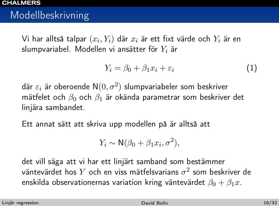 okända parametrar som beskriver det linjära sambandet.