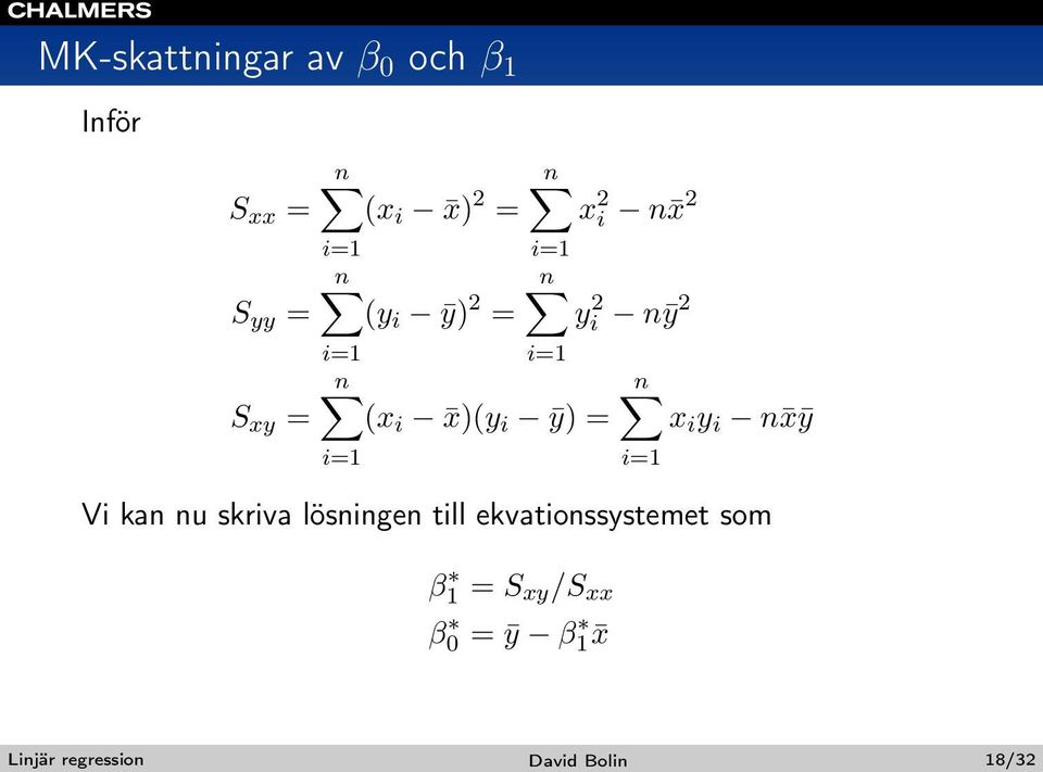 i=1 i=1 n x i y i n xȳ Vi kan nu skriva lösningen till ekvationssystemet