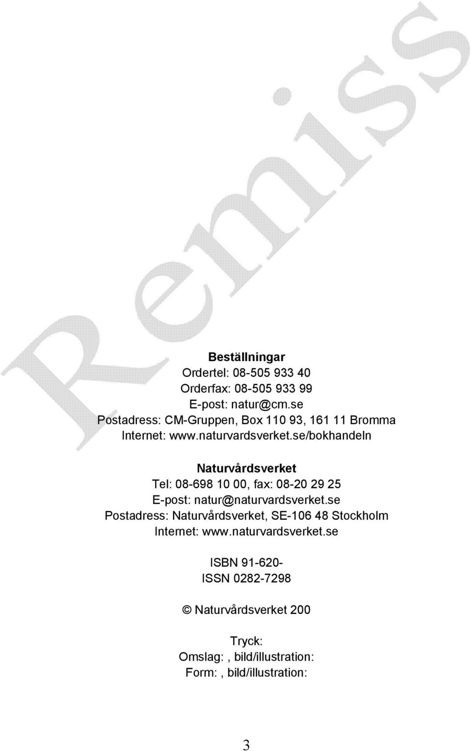 se/bokhandeln Naturvårdsverket Tel: 08-698 10 00, fax: 08-20 29 25 E-post: natur@naturvardsverket.