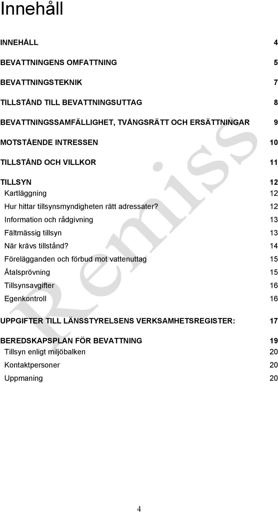 12 Information och rådgivning 13 Fältmässig tillsyn 13 När krävs tillstånd?