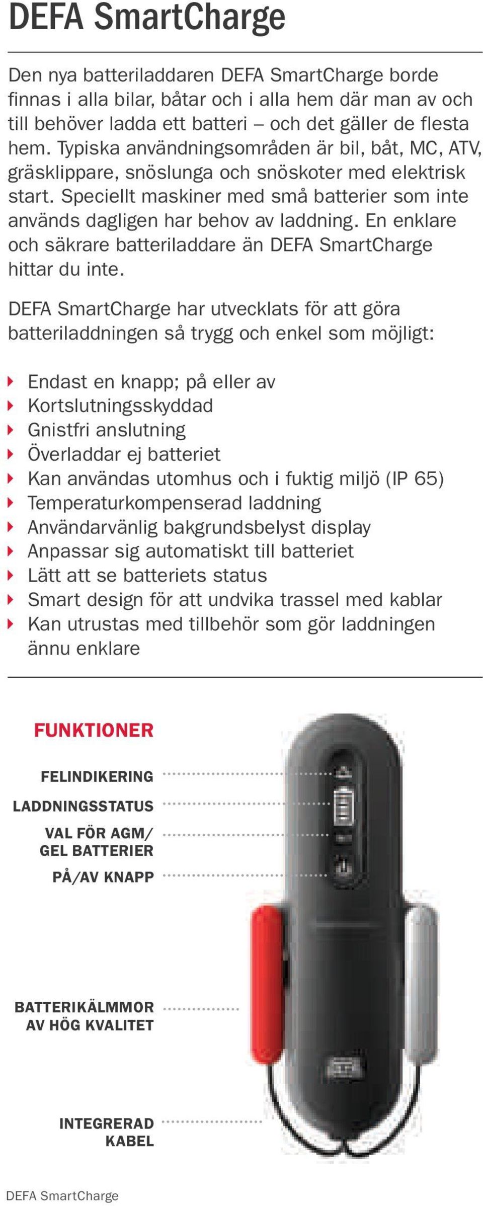 En enklare och säkrare batteriladdare än hittar du inte.