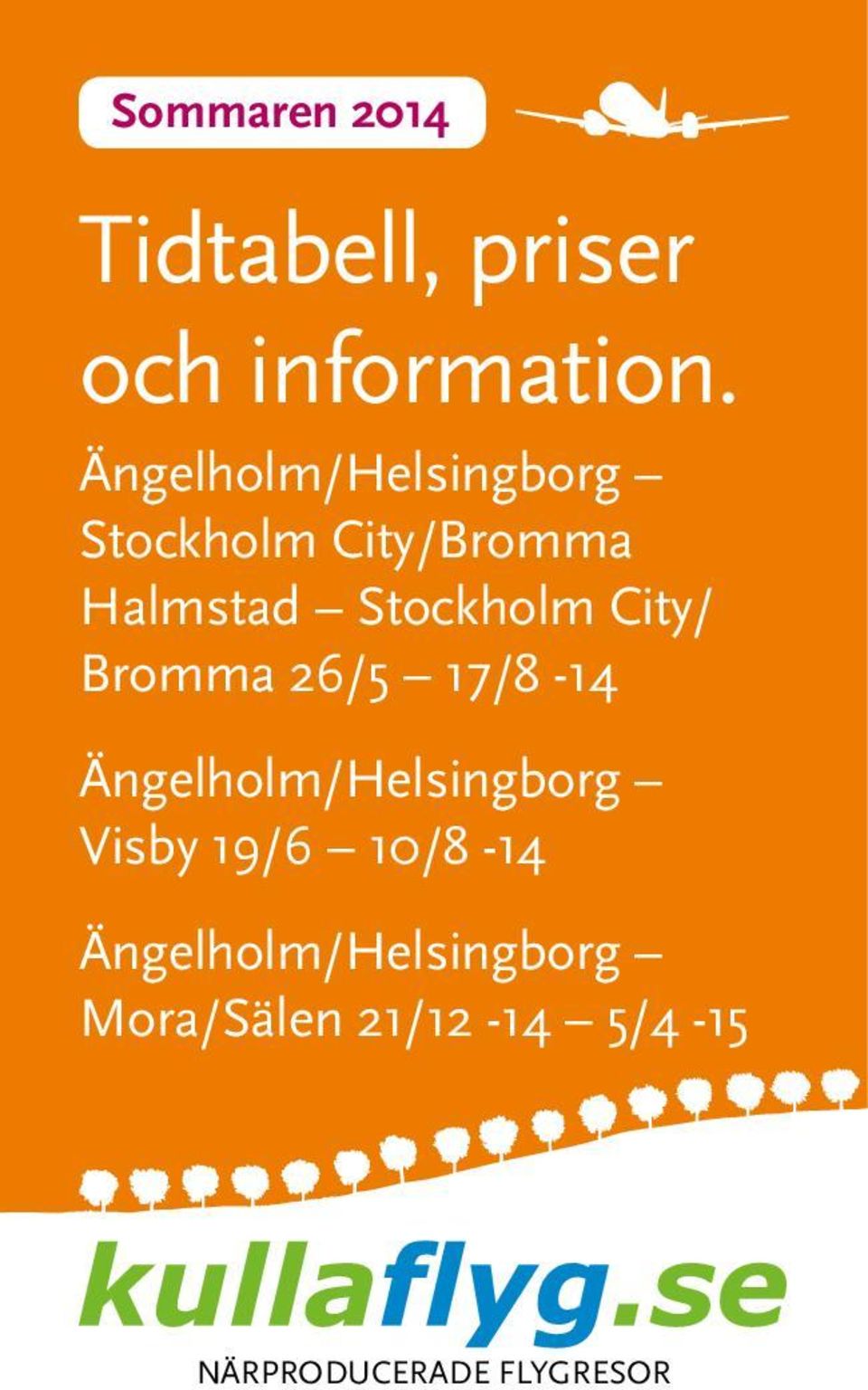 City/ Bromma 26/5 17/8-14 Ängelholm/Helsingborg Visby 19/6