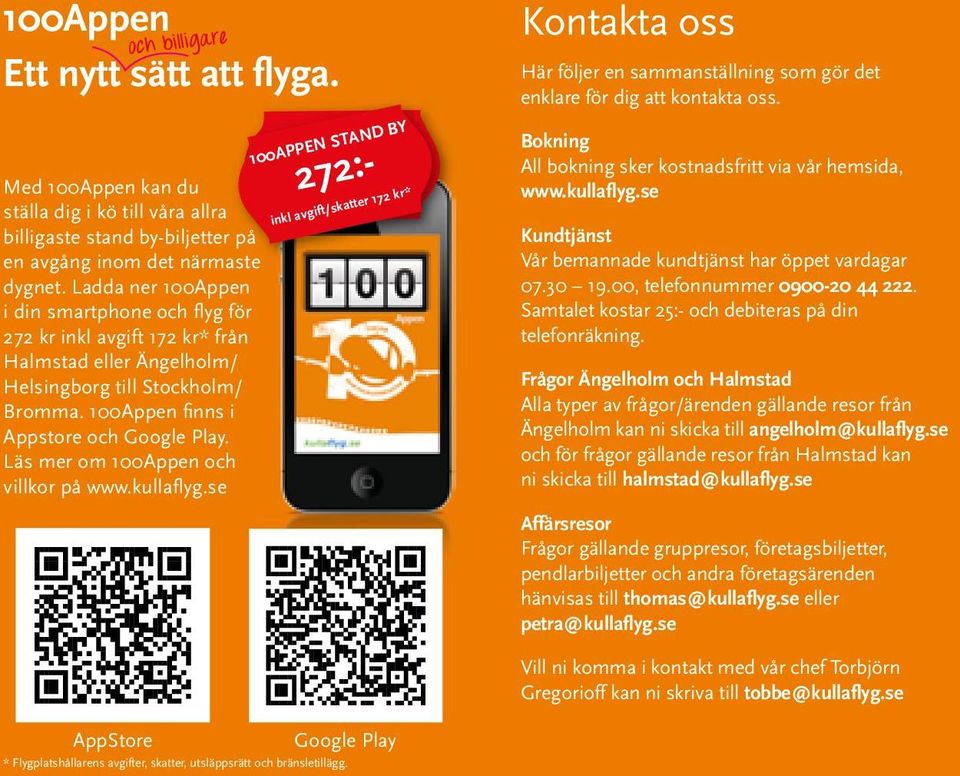 Läs mer om 100Appen och villkor på www.kullaflyg.se 272:- 100APPEN STAND BY inkl avgift/skatter 172 kr* Kontakta oss Här följer en sammanställning som gör det enklare för dig att kontakta oss.