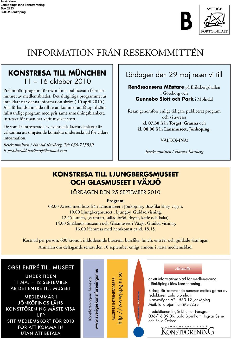 Alla förhandsanmälda till resan kommer att få sig tillsänt fullständigt program med pris samt anmälningsblankett. Intresset för resan har varit mycket stort.