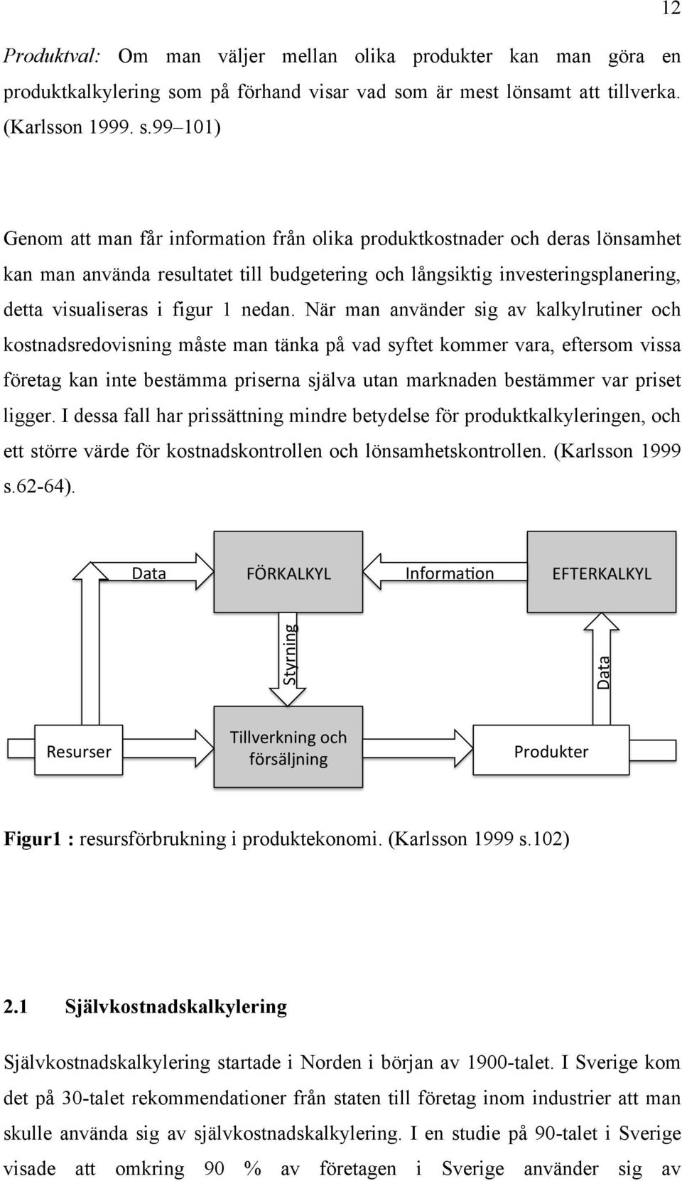 m är mest lönsamt att tillverka. (Karlsson 1999. s.