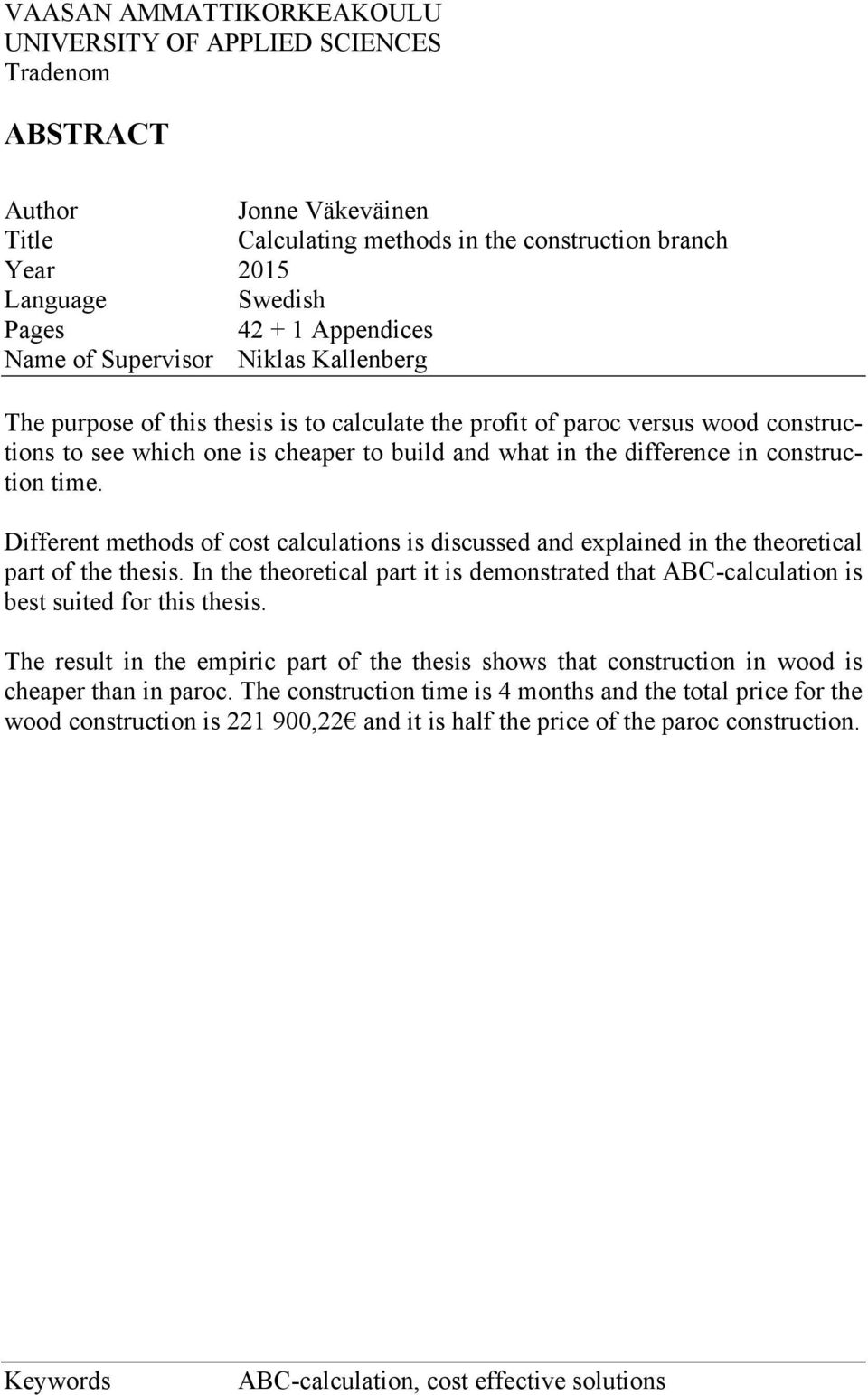 difference in construction time. Different methods of cost calculations is discussed and explained in the theoretical part of the thesis.