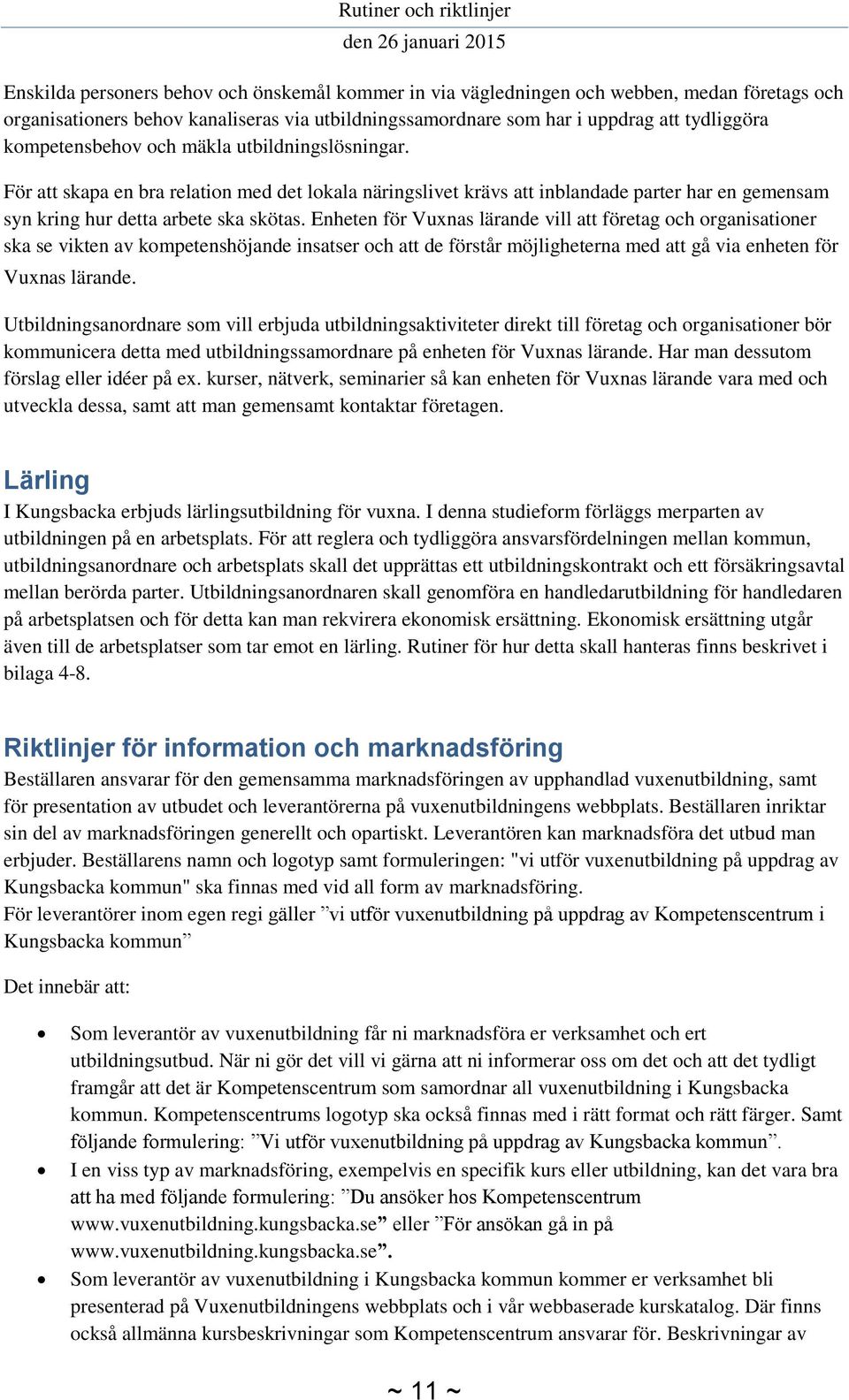 Enheten för Vuxnas lärande vill att företag och organisationer ska se vikten av kompetenshöjande insatser och att de förstår möjligheterna med att gå via enheten för Vuxnas lärande.