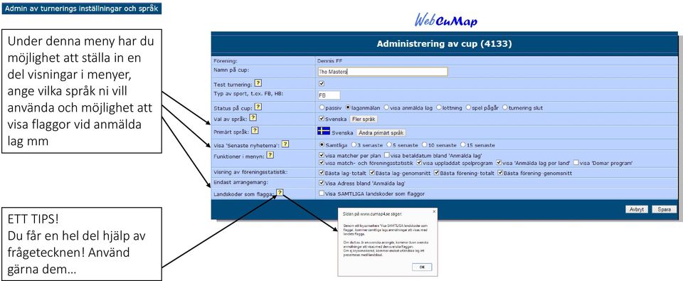 möjlighet att visa flaggor vid anmälda lag mm ETT TIPS!