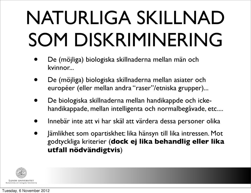 .. De biologiska skillnaderna mellan handikappde och ickehandikappade, mellan intelligenta och normalbegåvade, etc.