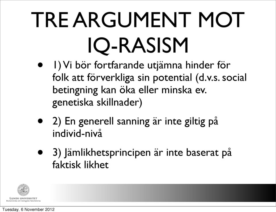 genetiska skillnader) 2) En generell sanning är inte giltig på