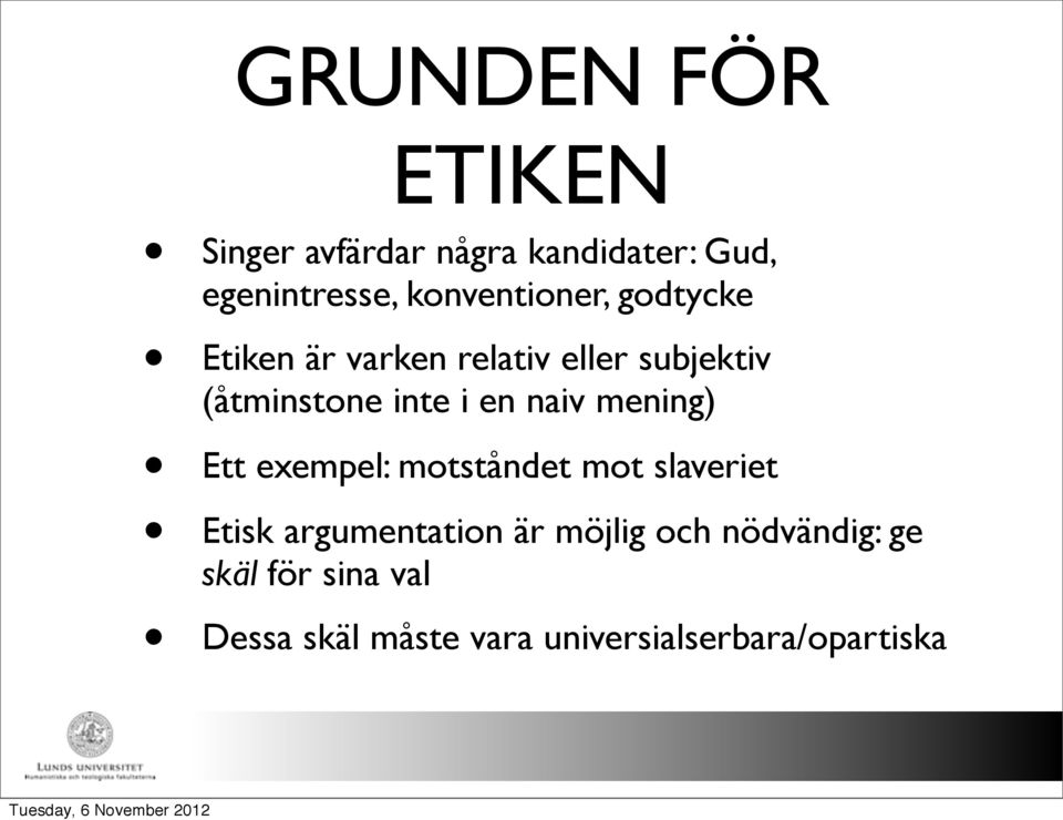 i en naiv mening) Ett exempel: motståndet mot slaveriet Etisk argumentation är