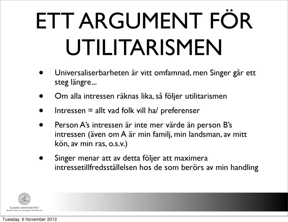 A s intressen är inte mer värde än person B s intressen (även om A är min familj, min landsman, av mitt kön, av