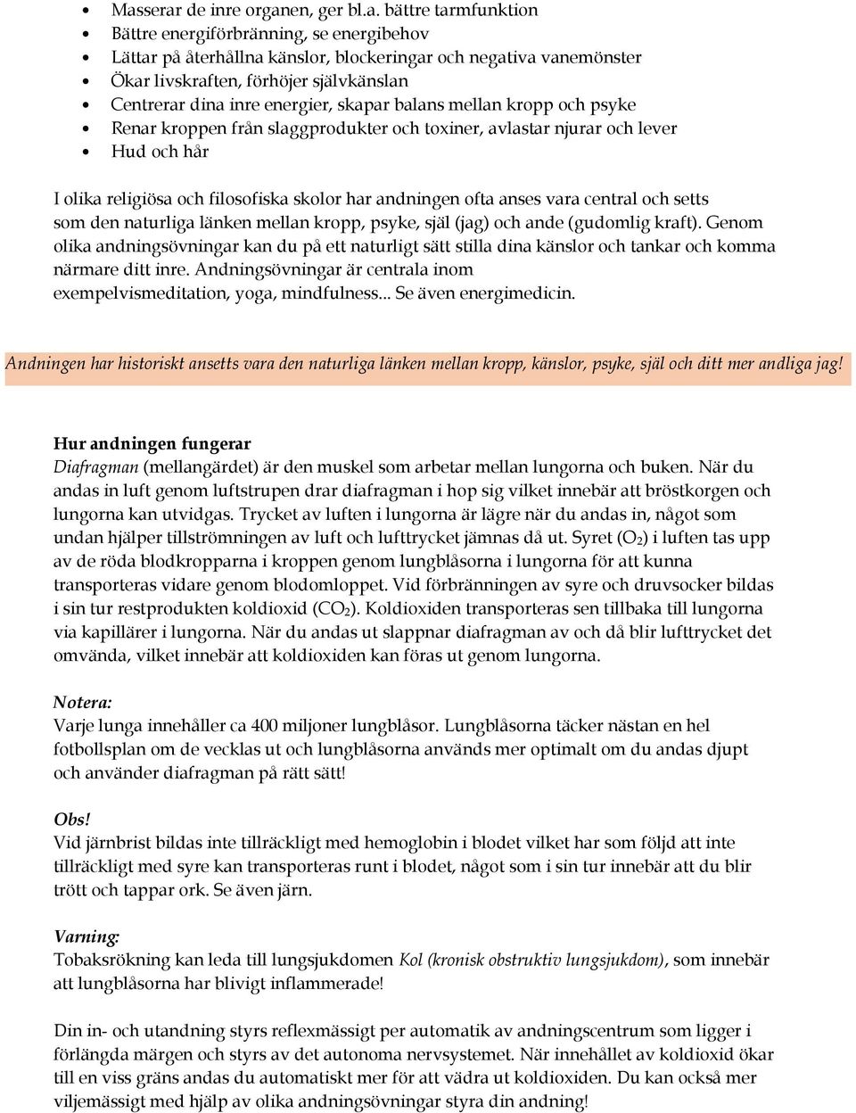 skolor har andningen ofta anses vara central och setts som den naturliga länken mellan kropp, psyke, själ (jag) och ande (gudomlig kraft).