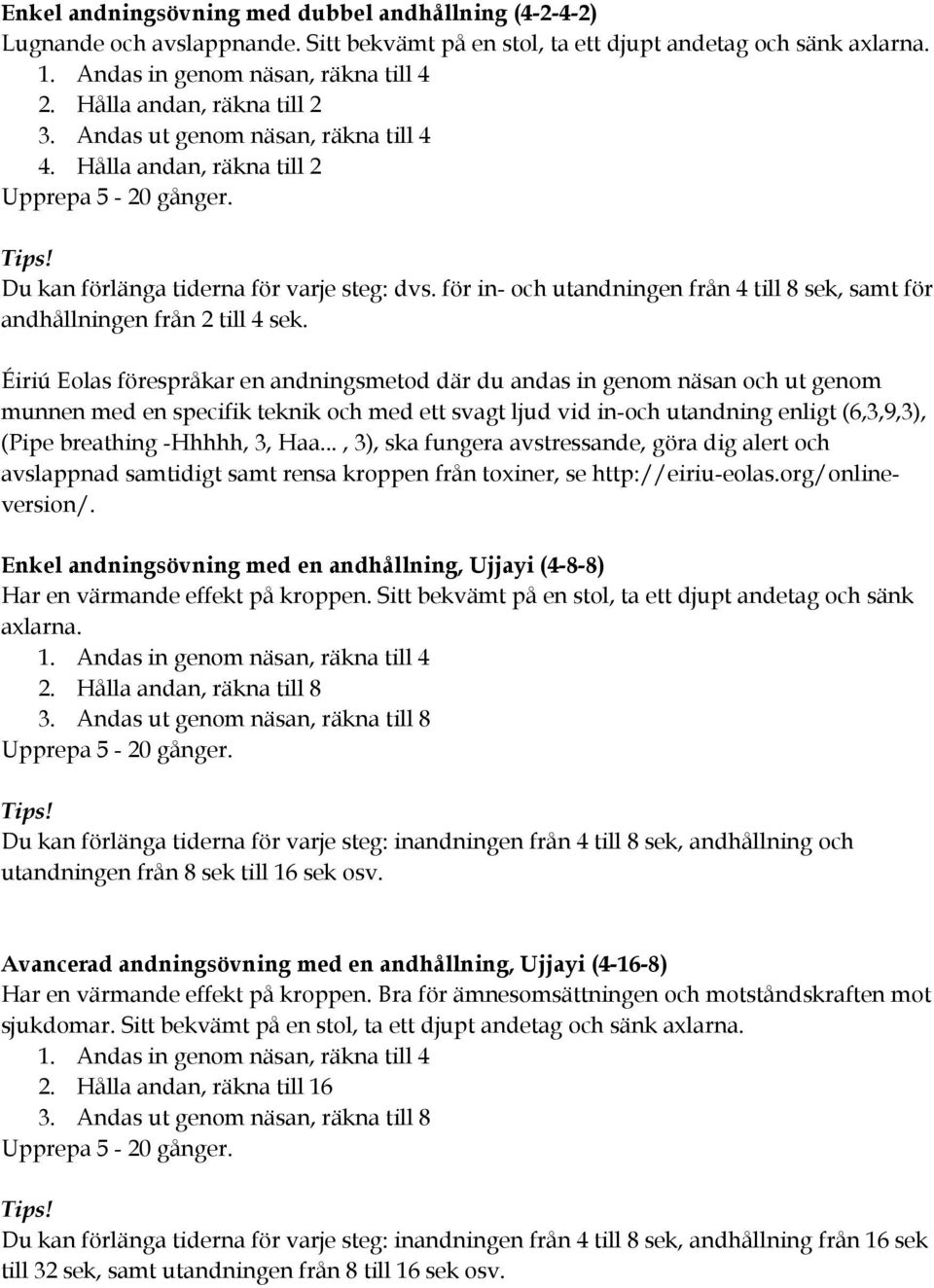 för in- och utandningen från 4 till 8 sek, samt för andhållningen från 2 till 4 sek.