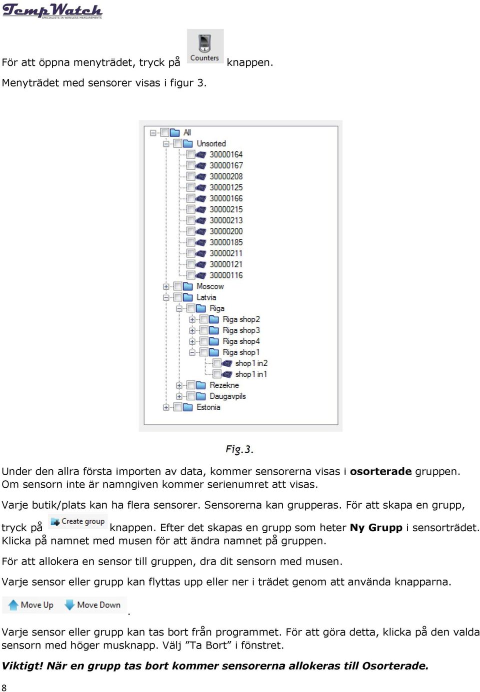 Efter det skapas en grupp som heter Ny Grupp i sensorträdet. Klicka på namnet med musen för att ändra namnet på gruppen. För att allokera en sensor till gruppen, dra dit sensorn med musen.