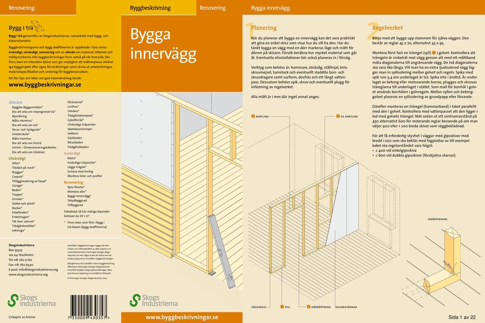 Alla byggbeskrivningar finns också på vår hemsida.