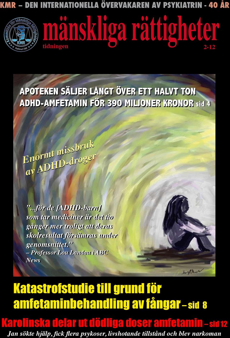 ..för de [ADHD-barn] som tar mediciner är det tio gånger mer troligt att deras skolresultat försämras under genomsnittet.