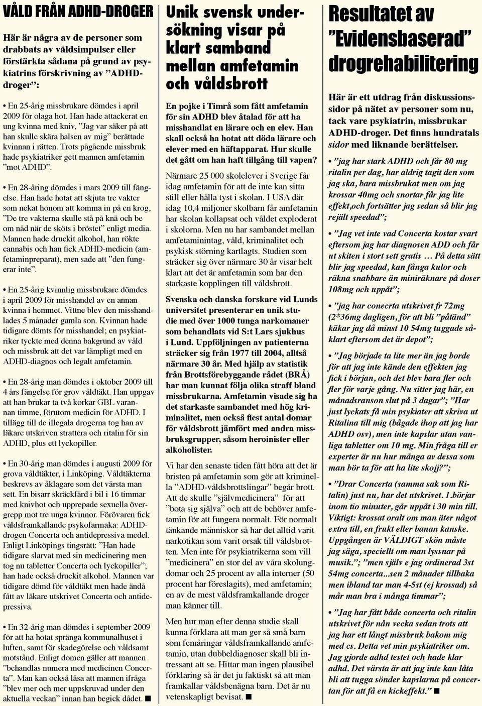 Trots pågående missbruk hade psykiatriker gett mannen amfetamin mot ADHD. En 28-åring dömdes i mars 2009 till fängelse.