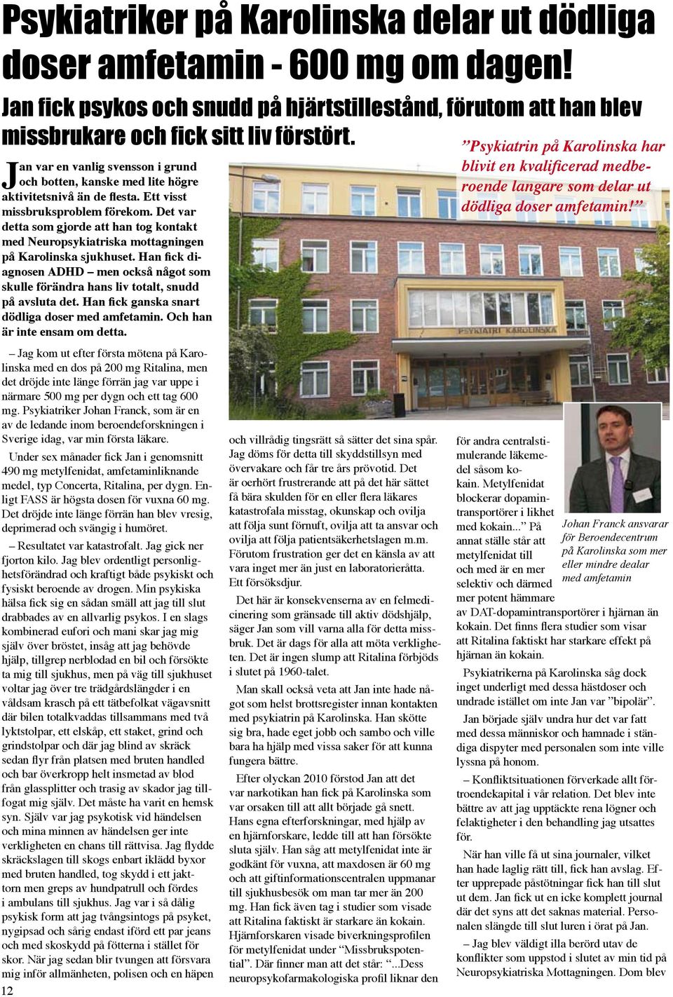Det var detta som gjorde att han tog kontakt med Neuropsykiatriska mottagningen på Karolinska sjukhuset.