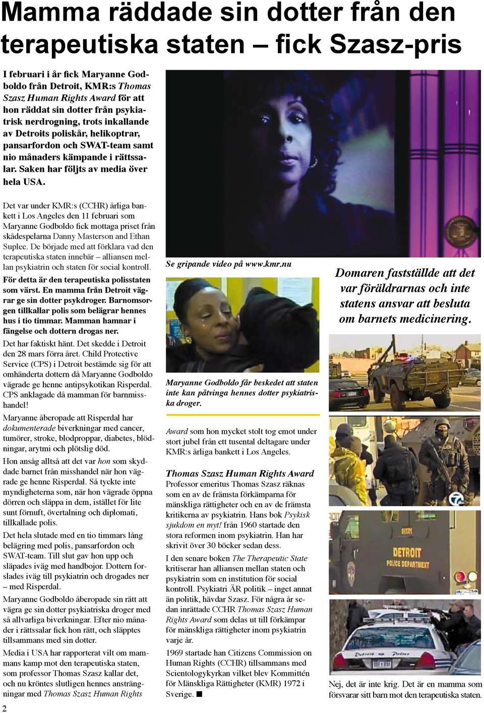 Det var under KMR:s (CCHR) årliga bankett i Los Angeles den 11 februari som Maryanne Godboldo fick mottaga priset från skådespelarna Danny Masterson and Ethan Suplee.