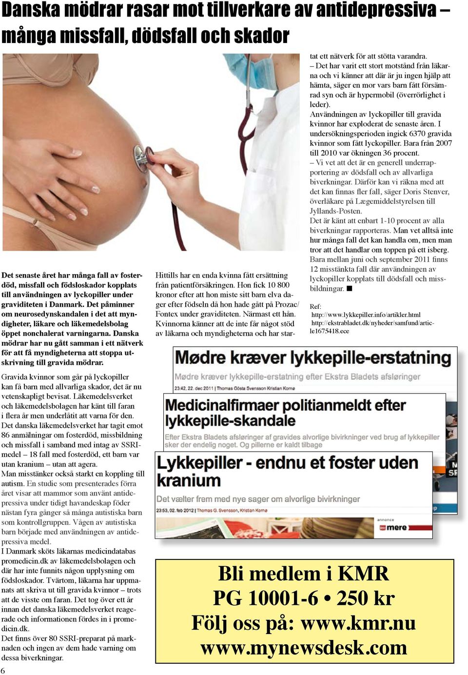 Danska mödrar har nu gått samman i ett nätverk för att få myndigheterna att stoppa utskrivning till gravida mödrar.