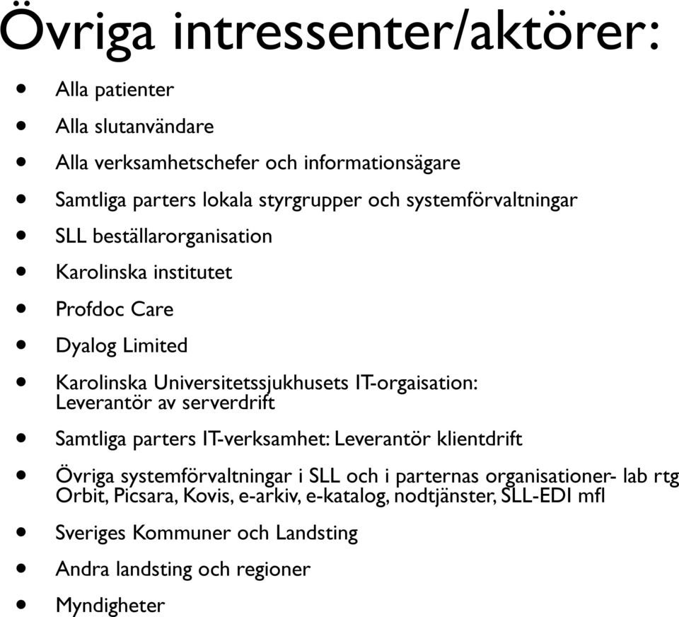 IT-orgaisation: Leverantör av serverdrift Samtliga parters IT-verksamhet: Leverantör klientdrift Övriga systemförvaltningar i SLL och i parternas