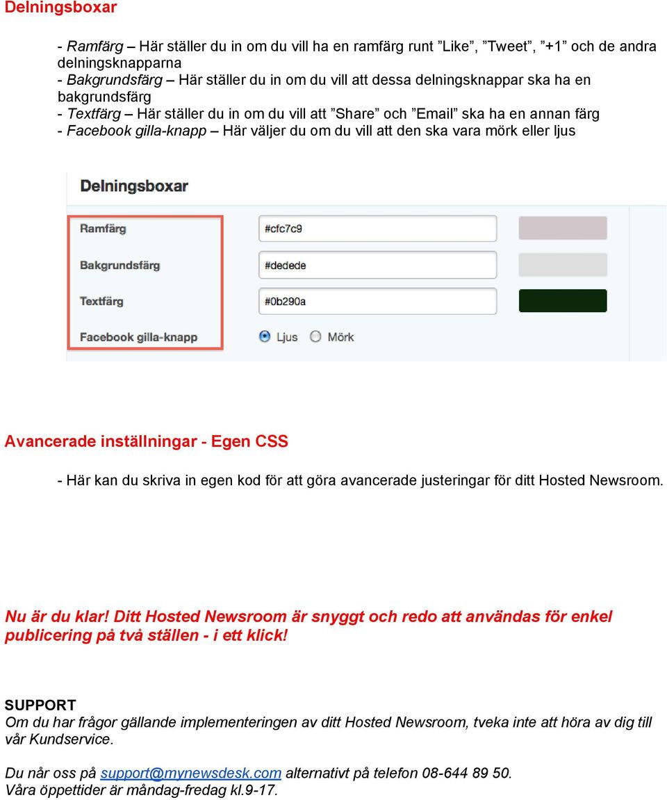 inställningar - Egen CSS - Här kan du skriva in egen kod för att göra avancerade justeringar för ditt Hosted Newsroom. Nu är du klar!