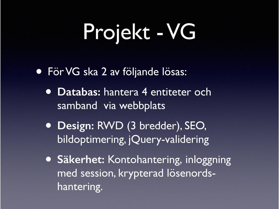 bredder), SEO, bildoptimering, jquery-validering Säkerhet: