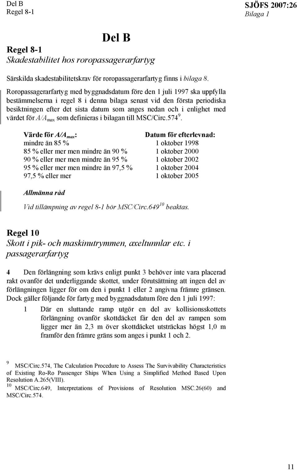 och i enlighet med värdet för A/A max som definieras i bilagan till MSC/Circ.574 9.