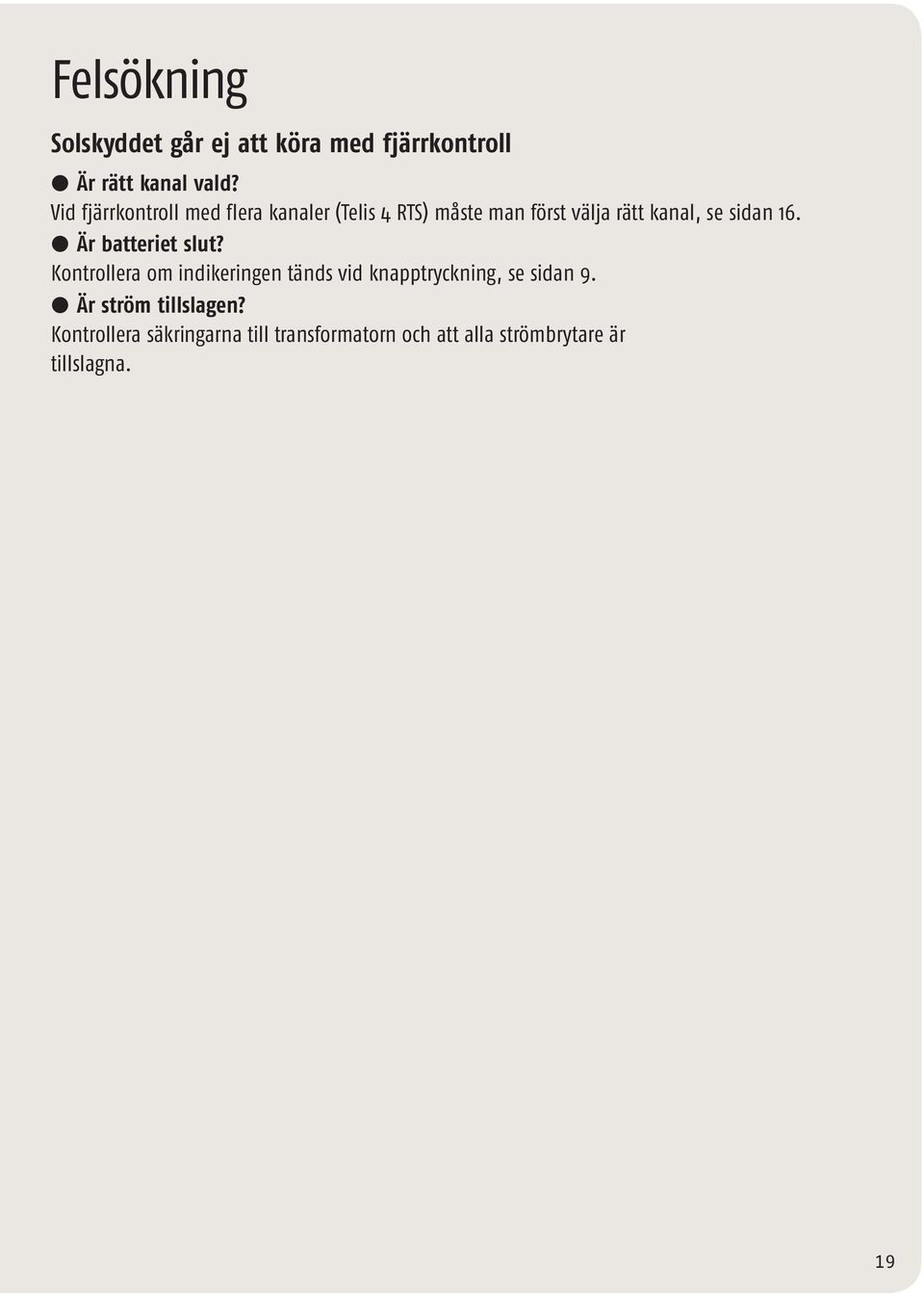 16. l Är batteriet slut? Kontrollera om indikeringen tänds vid knapptryckning, se sidan 9.