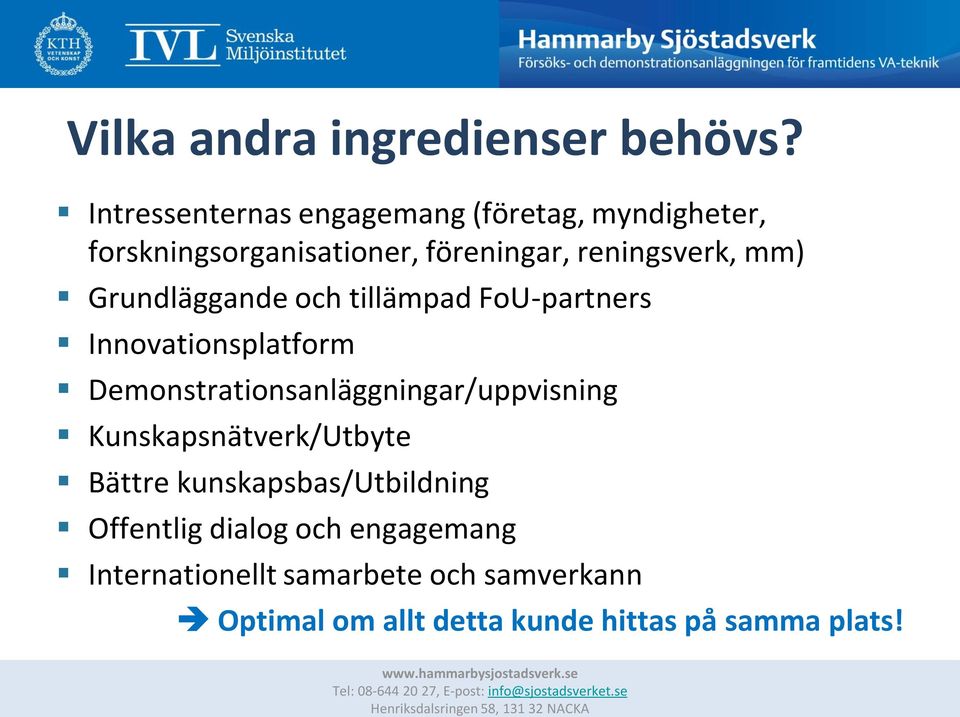 mm) Grundläggande och tillämpad FoU-partners Innovationsplatform Demonstrationsanläggningar/uppvisning