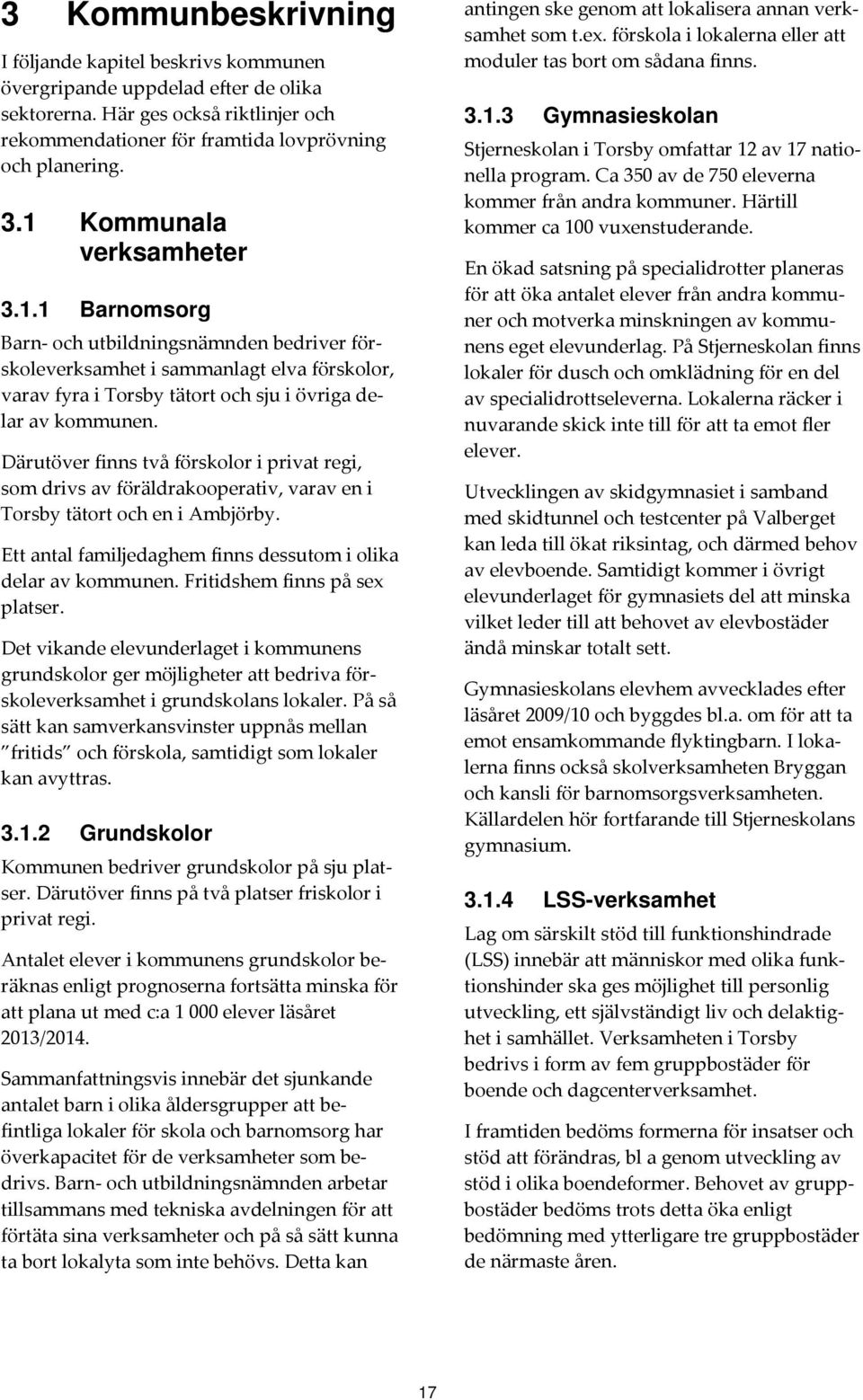 1 Barnomsorg 60 0 7 4, 0 * 7 7 4 #, ;, A> *, 0 % GG 7 3.1.2 Grundskolor 2,0 * # 0 =.
