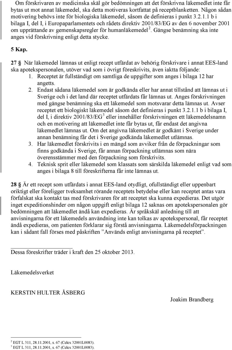 1 b i bilaga I, del I, i Europaparlamentets och rådets direktiv 2001/83/EG av den 6 november 2001 om upprättande av gemenskapsregler för humanläkemedel 2.