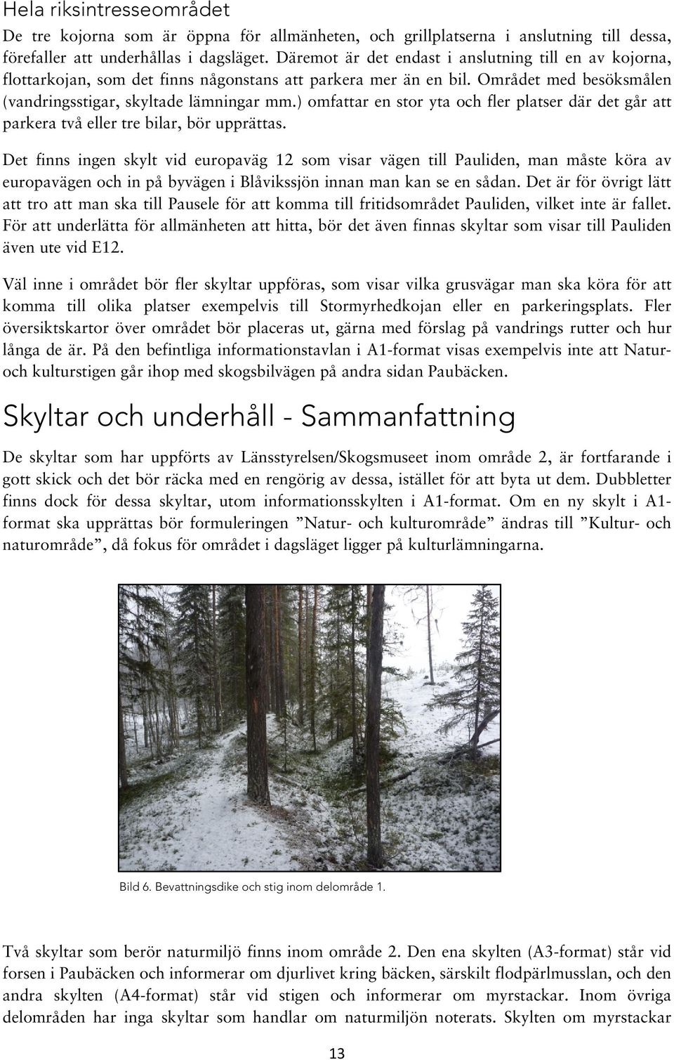 ) omfattar en stor yta och fler platser där det går att parkera två eller tre bilar, bör upprättas.