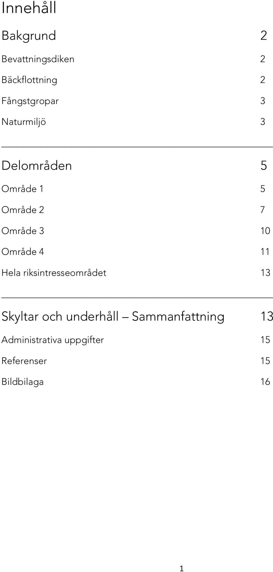 Område 3 10 Område 4 11 Hela riksintresseområdet 13 Skyltar och