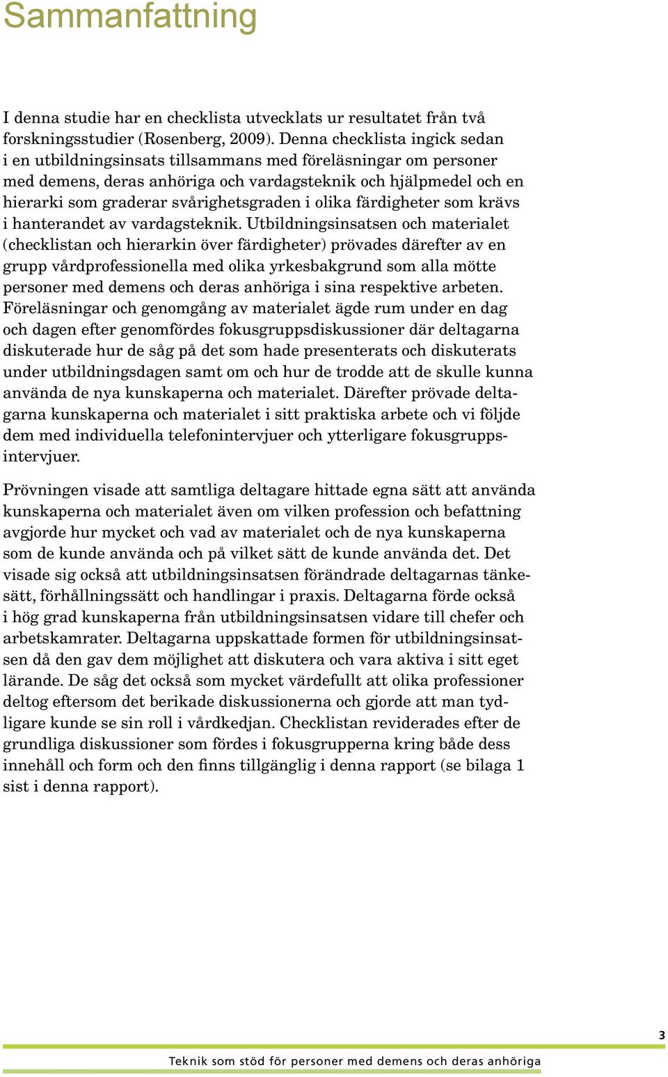 svårighetsgraden i olika färdigheter som krävs i hanterandet av vardagsteknik.