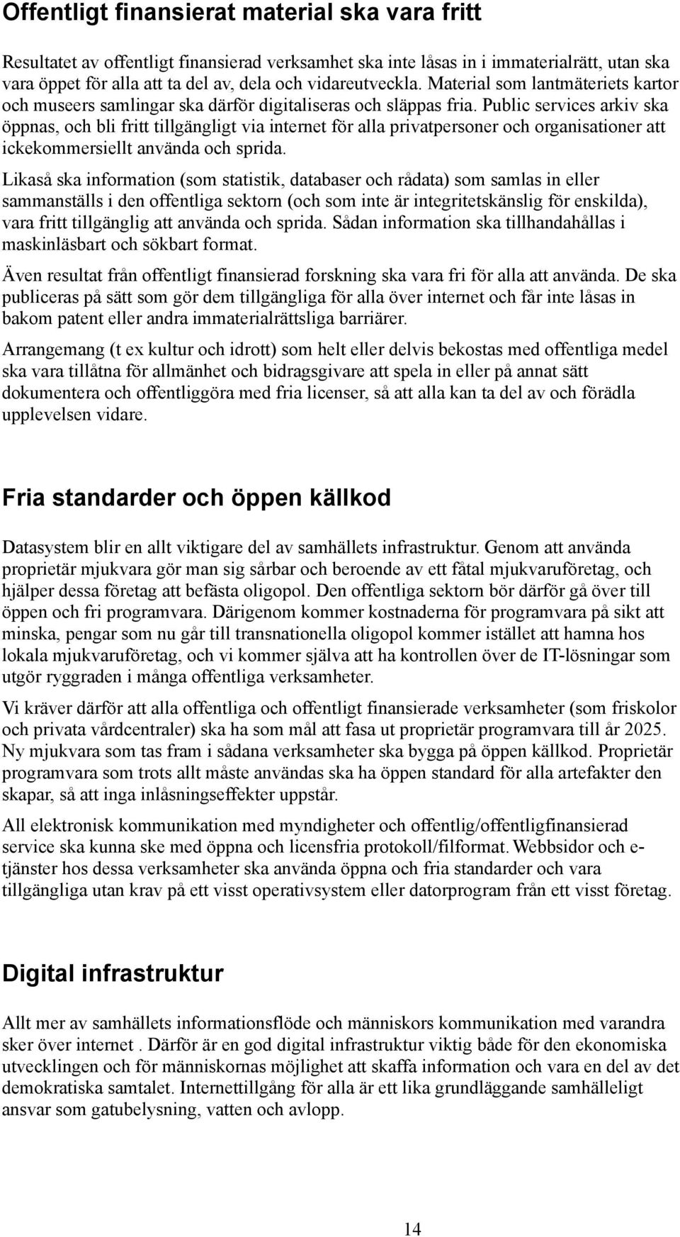 Public services arkiv ska öppnas, och bli fritt tillgängligt via internet för alla privatpersoner och organisationer att ickekommersiellt använda och sprida.