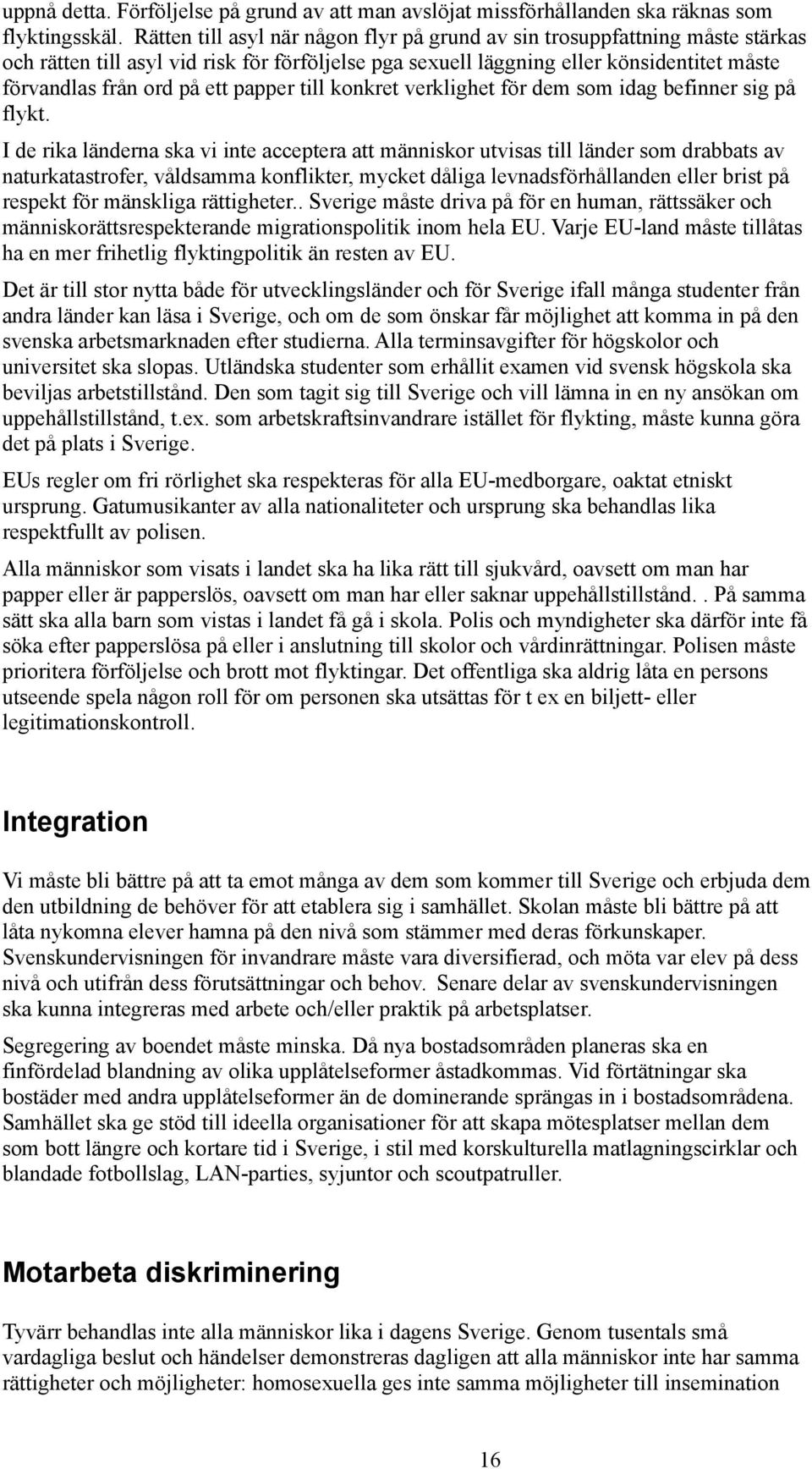 papper till konkret verklighet för dem som idag befinner sig på flykt.