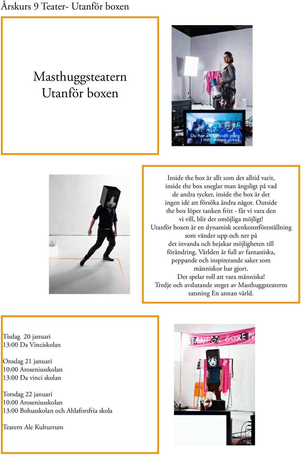 Utanför boxen är en dynamisk scenkonstföreställning som vänder upp och ner på det invanda och bejakar möjligheten till förändring.